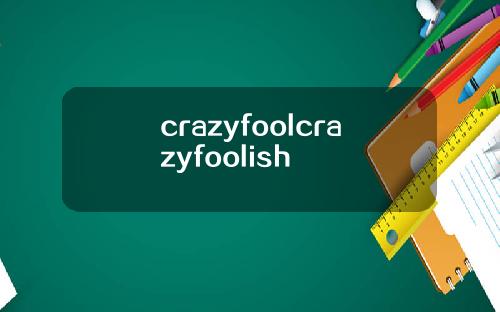 crazyfoolcrazyfoolish