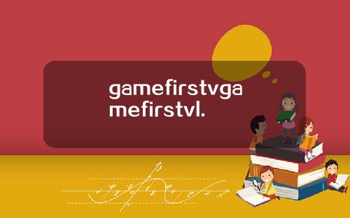 gamefirstvgamefirstvl.